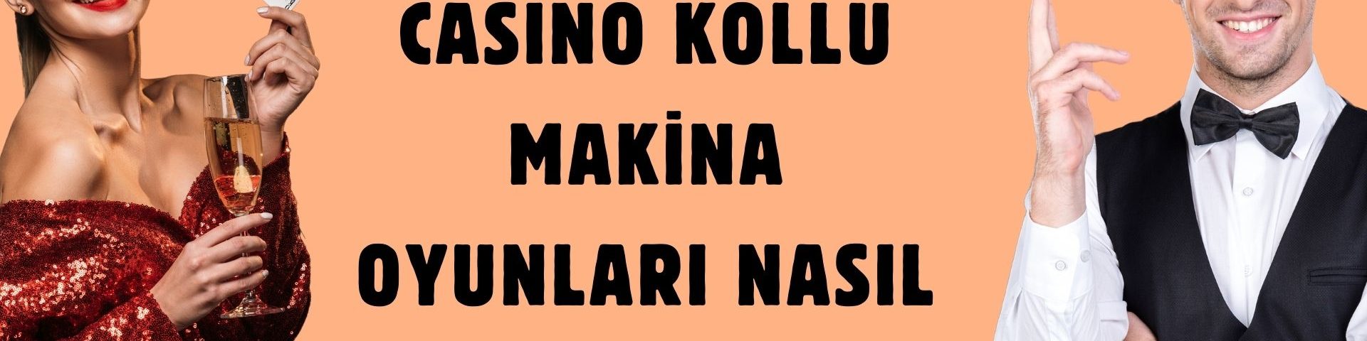 Casino Kollu Makina Oyunları Nasıl Oynanır